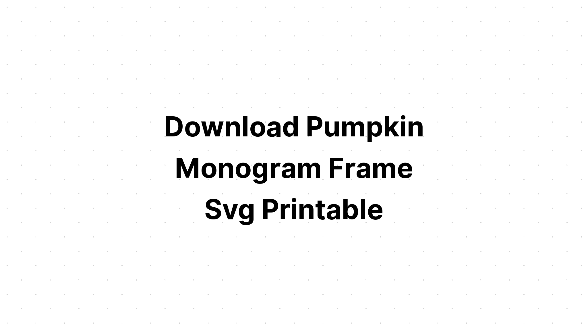 Download Pumpkin Monogram Svg - Layered SVG Cut File